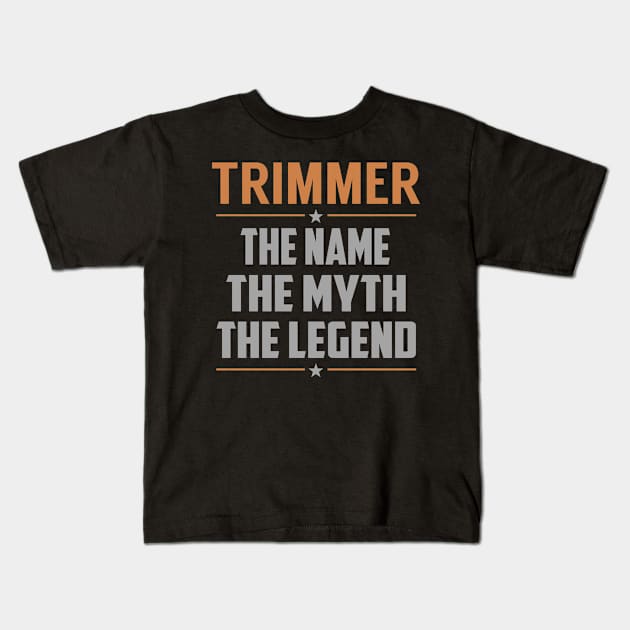 TRIMMER The Name The Myth The Legend Kids T-Shirt by MildaRuferps